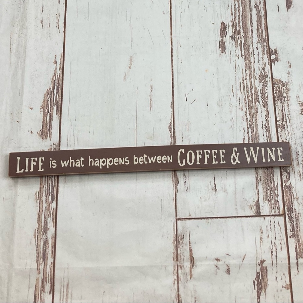 LIFE IS WHAT HAPPENS BETWEEN COFFEE & WINE By Poor Boy Primitive Wood Sign